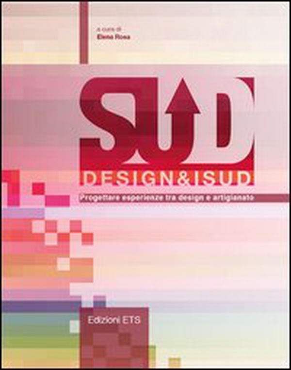 Design&iSud. Progettare esperienze tra design e artigianato - Librerie.coop Design&iSud. Progettare esperienze tra design e artigianato - Librerie.coop