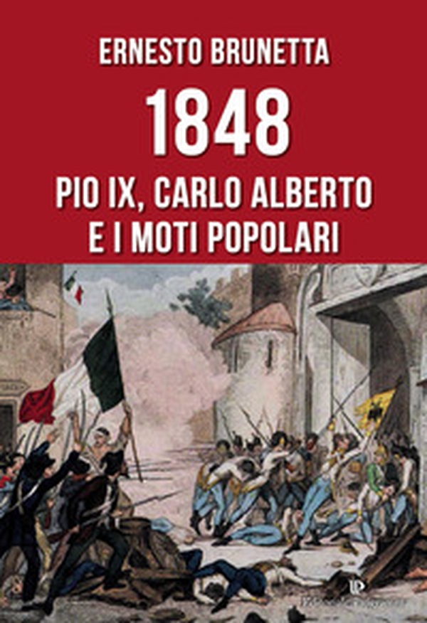 1848. Pio IX, Carlo Alberto e i moti popolari - Librerie.coop 1848. Pio IX, Carlo Alberto e i moti popolari - Librerie.coop