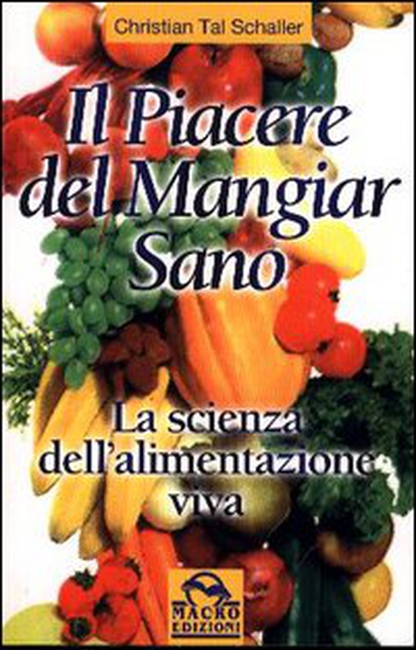 Il piacere di mangiar sano. La scienza dell'alimentazione viva - Librerie.coop Il piacere di mangiar sano. La scienza dell'alimentazione viva - Librerie.coop