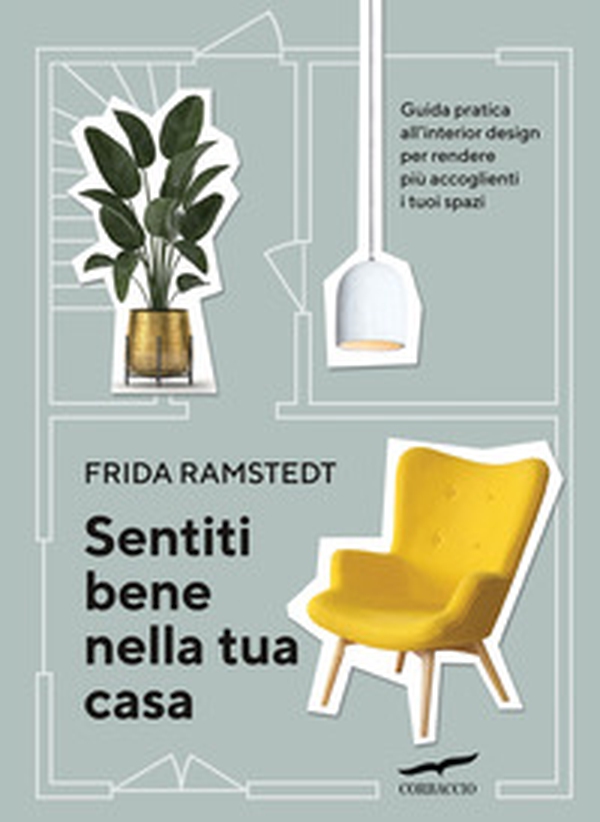 Sentiti bene nella tua casa. Guida pratica all'interior design per rendere più accoglienti i tuoi spazi - Librerie.coop Sentiti bene nella tua casa. Guida pratica all'interior design per rendere più accoglienti i tuoi spazi - Librerie.coop