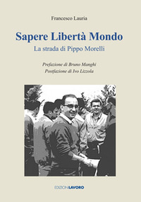 Sapere libertà mondo. La strada di Pippo Morelli - Librerie.coop Sapere libertà mondo. La strada di Pippo Morelli - Librerie.coop