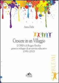 Crescere in un villaggio. L'Osea di Reggio Emilia. Genesi e sviluppo di un servizio educativo (1951-2012) - Librerie.coop