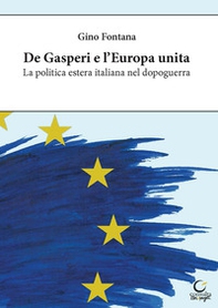 De Gasperi e l'Europa unita. La politica estera italiana nel dopoguerra - Librerie.coop