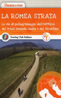 La Romea Strata. Le vie di pellegrinaggio dell'Osttirol, del Friuli Venezia Giulia e del Vicentino - Librerie.coop