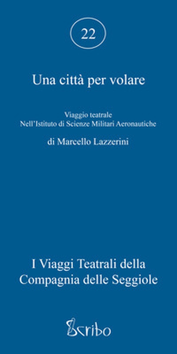 Una città per volare. Viaggio teatrale nell'Istituto di Scienze Militari Aeronautiche - Librerie.coop Una città per volare. Viaggio teatrale nell'Istituto di Scienze Militari Aeronautiche - Librerie.coop