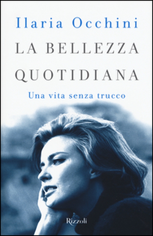 La bellezza quotidiana. Una vita senza trucco - Librerie.coop La bellezza quotidiana. Una vita senza trucco - Librerie.coop
