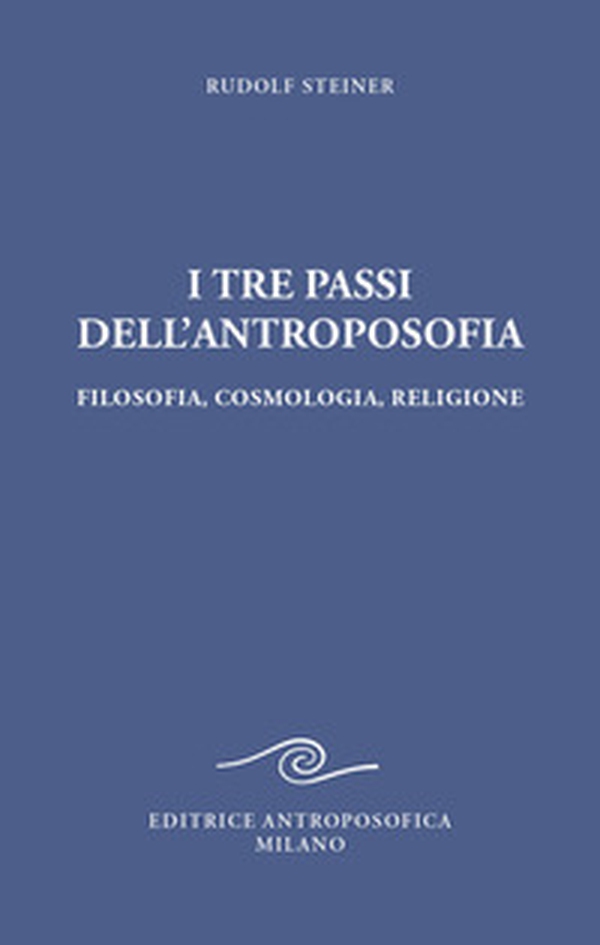 I tre passi dell'antroposofica. Filosofia, cosmologia, religione - Librerie.coop I tre passi dell'antroposofica. Filosofia, cosmologia, religione - Librerie.coop