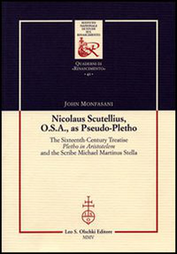 Nicolaus Scutellius O.S.A. as pseudo-pletho. The sixteenth century treatise «Pletho in Aristotelem» and the Scribe Michael Martinus Stella - Librerie.coop Nicolaus Scutellius O.S.A. as pseudo-pletho. The sixteenth century treatise «Pletho in Aristotelem» and the Scribe Michael Martinus Stella - Librerie.coop