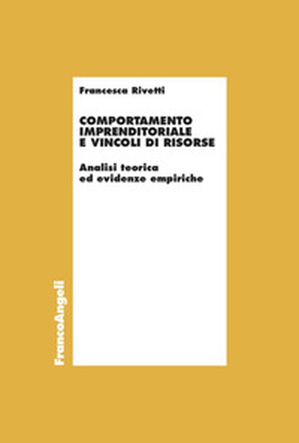 Comportamento imprenditoriale e vincoli di risorse. Analisi teorica ed evidenze empiriche - Librerie.coop Comportamento imprenditoriale e vincoli di risorse. Analisi teorica ed evidenze empiriche - Librerie.coop