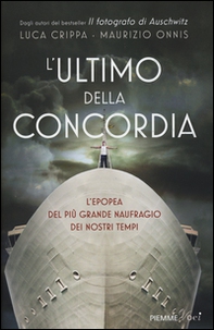L'ultimo della Concordia. L'epopea del più grande naufragio dei nostri tenpi - Librerie.coop