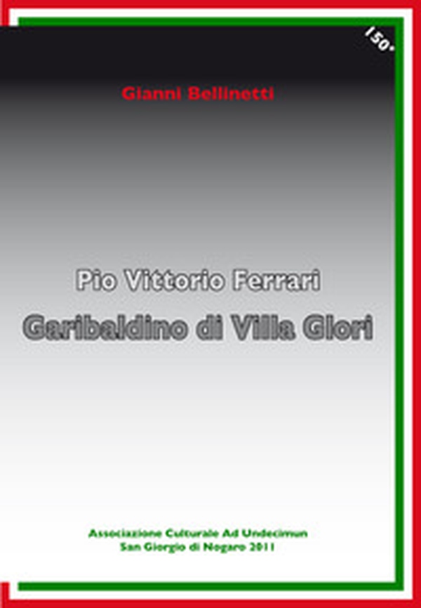 Pio Vittorio Ferrari. Garibaldino di Villa Glori - Librerie.coop Pio Vittorio Ferrari. Garibaldino di Villa Glori - Librerie.coop