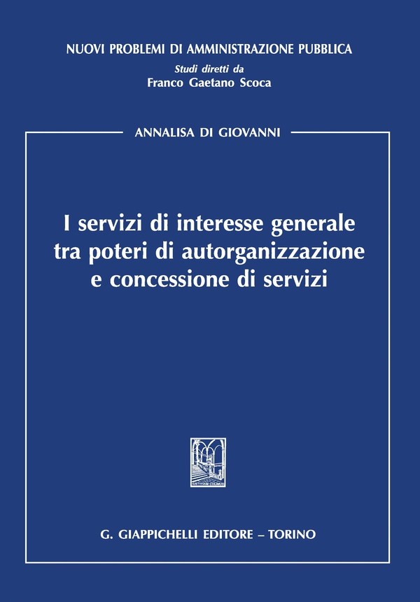 I servizi di interesse generale tra poteri di autorganizzazione e concessione di servizi - Librerie.coop I servizi di interesse generale tra poteri di autorganizzazione e concessione di servizi - Librerie.coop