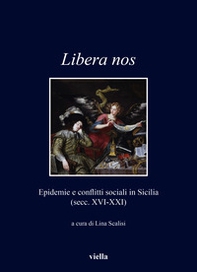 Libera nos. Epidemie e conflitti sociali in Sicilia (secc. XVI-XXI) - Librerie.coop