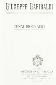 Giuseppe Garibaldi. Cenni biografici (rist. anast. Padova, 1907) 7 - Librerie.coop