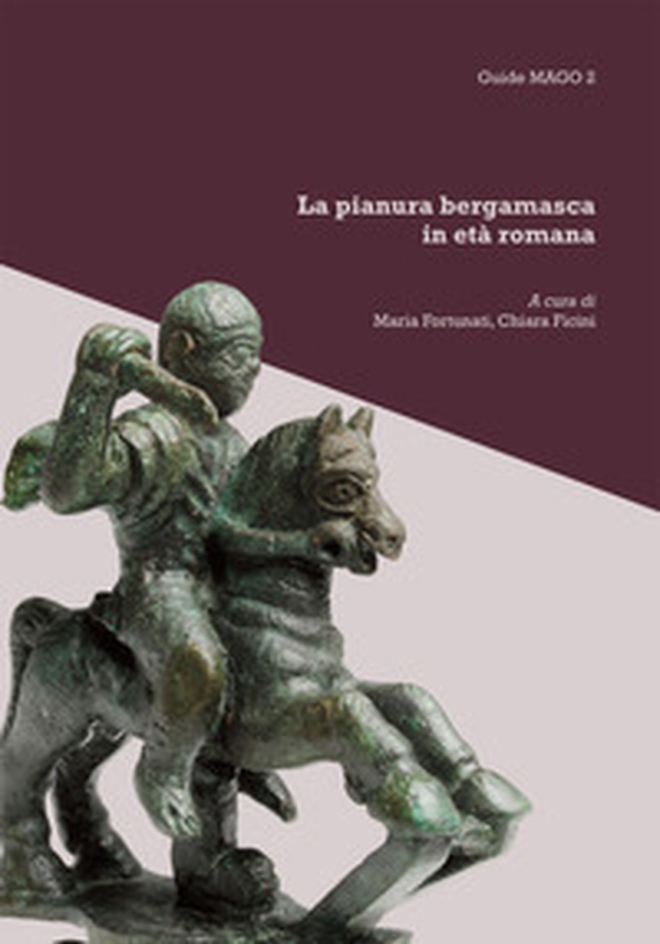 La pianura bergamasca in età romana - Librerie.coop La pianura bergamasca in età romana - Librerie.coop