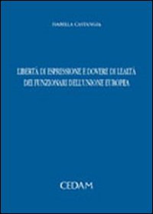 Libertà di espressione e dovere di lealtà dei funzionari dell'Unione Europea - Librerie.coop Libertà di espressione e dovere di lealtà dei funzionari dell'Unione Europea - Librerie.coop