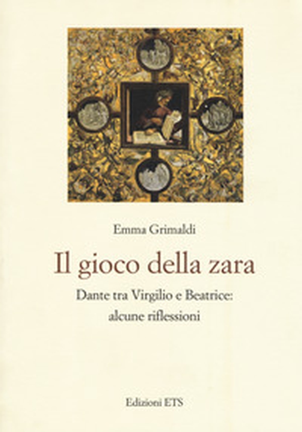 Il gioco di zara. Dante tra Virgilio e Beatrice: alcune riflessioni - Librerie.coop Il gioco di zara. Dante tra Virgilio e Beatrice: alcune riflessioni - Librerie.coop