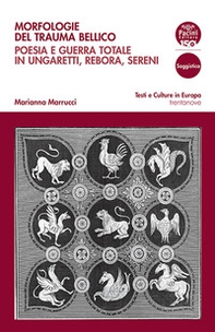 Morfologie del trauma bellico. Poesia e guerra totale in Ungaretti, Rebora, Sereni - Librerie.coop
