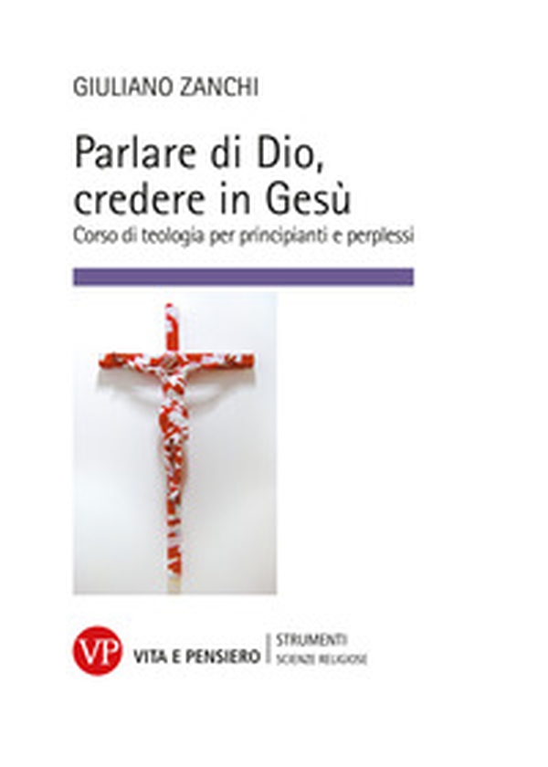 Parlare di Dio, credere in Gesù. Corso di teologia per principianti e perplessi - Librerie.coop Parlare di Dio, credere in Gesù. Corso di teologia per principianti e perplessi - Librerie.coop