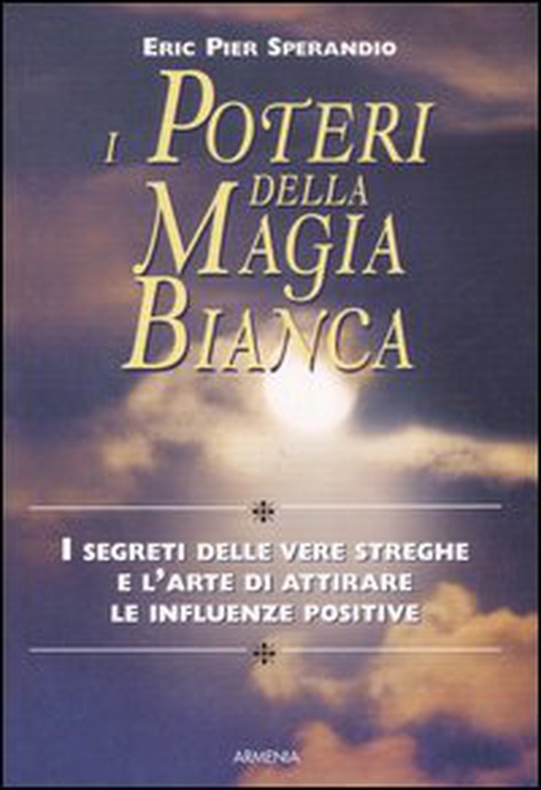 I poteri della magia bianca - Librerie.coop I poteri della magia bianca - Librerie.coop