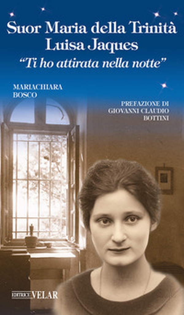 Suor Maria della Trinità Luisa Jaques. «Ti ho attirata nella notte» - Librerie.coop Suor Maria della Trinità Luisa Jaques. «Ti ho attirata nella notte» - Librerie.coop