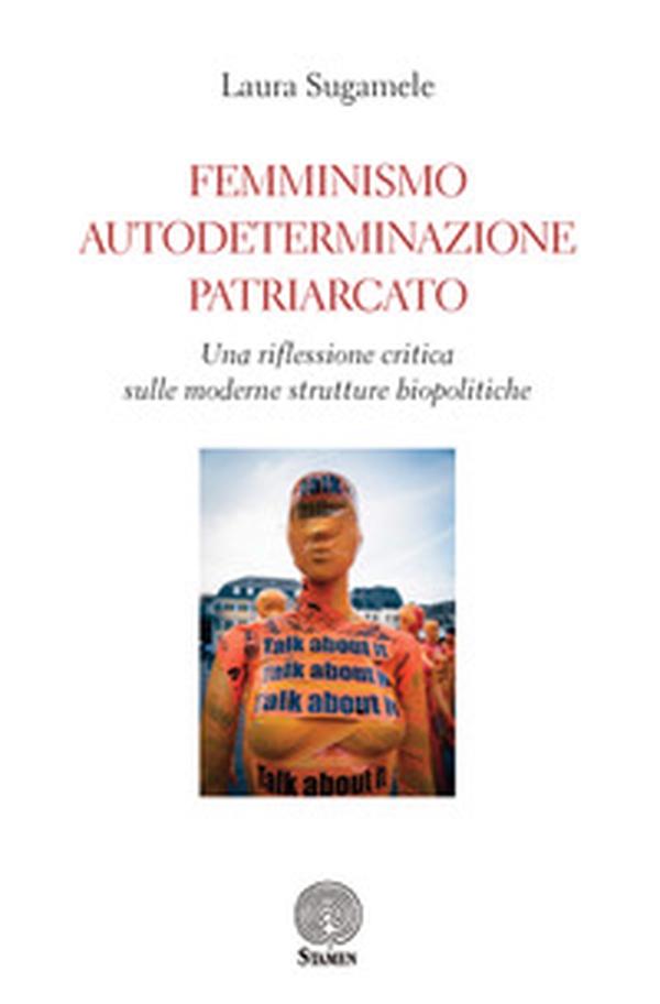 Femminismo, autodeterminazione, patriarcato. Una riflessione critica sulle moderne strutture biopolitiche - Librerie.coop Femminismo, autodeterminazione, patriarcato. Una riflessione critica sulle moderne strutture biopolitiche - Librerie.coop