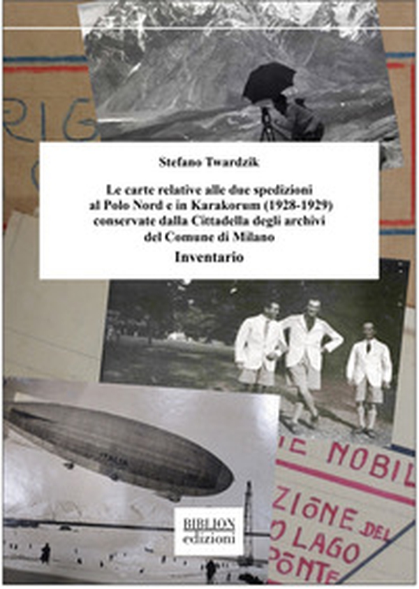 Le carte relative alle due spedizioni al Polo Nord e in Karakorum (1928-1929) conservate dalla Cittadella degli archivi del Comune di Milano. Inventario - Librerie.coop Le carte relative alle due spedizioni al Polo Nord e in Karakorum (1928-1929) conservate dalla Cittadella degli archivi del Comune di Milano. Inventario - Librerie.coop