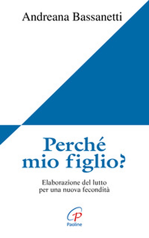 Perché mio figlio? Elaborazione del lutto per una nuova fecondità - Librerie.coop Perché mio figlio? Elaborazione del lutto per una nuova fecondità - Librerie.coop