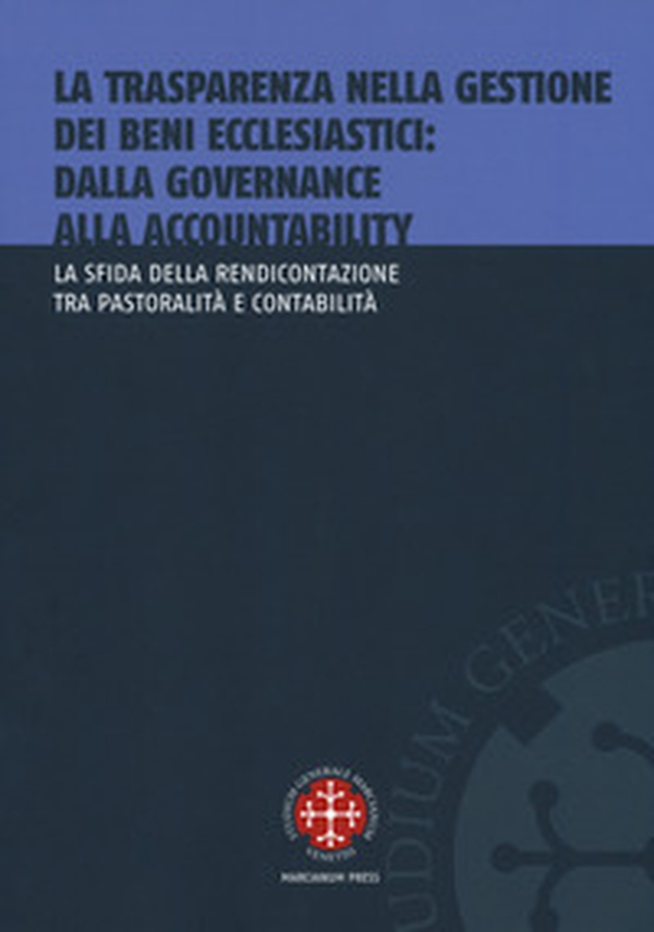La trasparenza nella gestione dei beni ecclesiastici: dalla governance alla accountability. La sfida della rendicontazione tra pastoralità e contabilità - Librerie.coop La trasparenza nella gestione dei beni ecclesiastici: dalla governance alla accountability. La sfida della rendicontazione tra pastoralità e contabilità - Librerie.coop