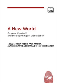 A new world. Emperor Charles V and the beginnings of globalisation - Librerie.coop