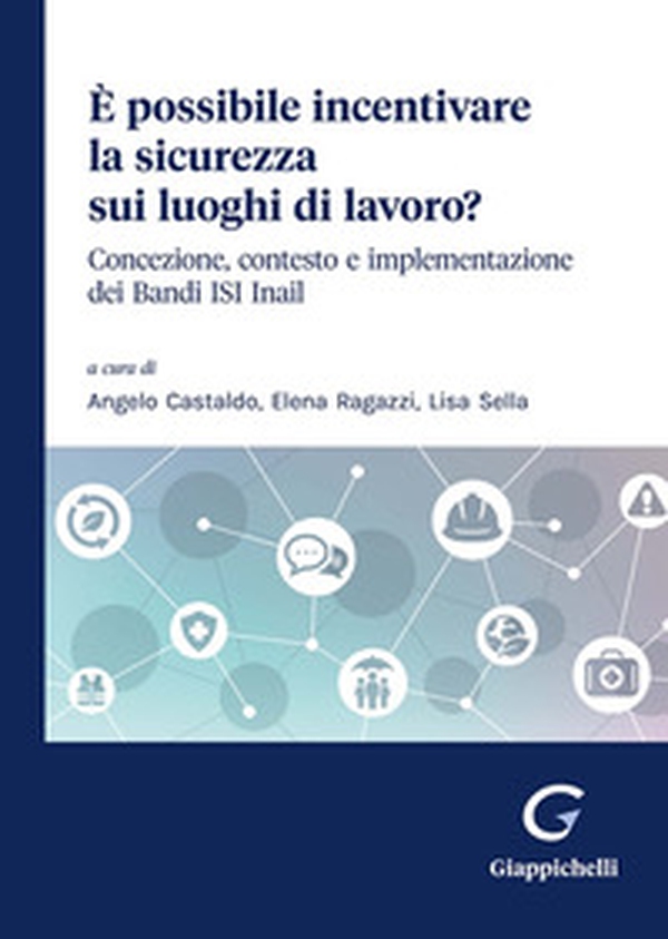 È possibile incentivare la sicurezza sui luoghi di lavoro? Concezione, contesto e implementazione dei Bandi ISI Inail - Librerie.coop È possibile incentivare la sicurezza sui luoghi di lavoro? Concezione, contesto e implementazione dei Bandi ISI Inail - Librerie.coop