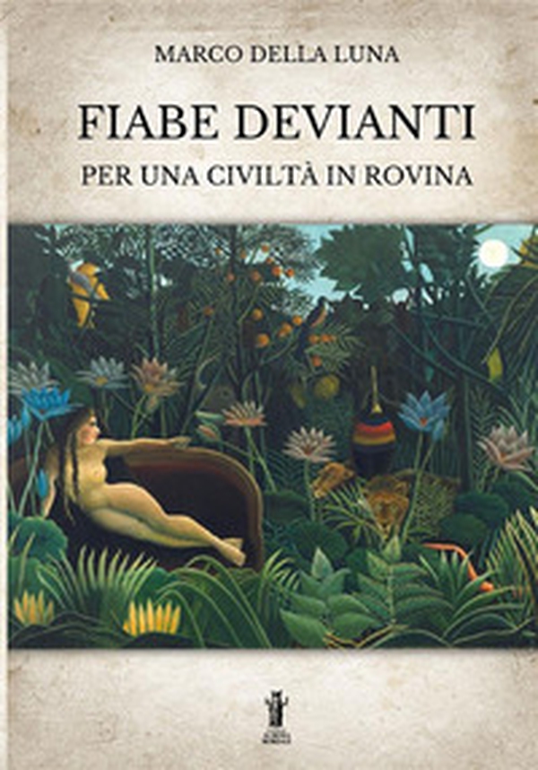 Fiabe devianti per una civiltà in rovina - Librerie.coop Fiabe devianti per una civiltà in rovina - Librerie.coop