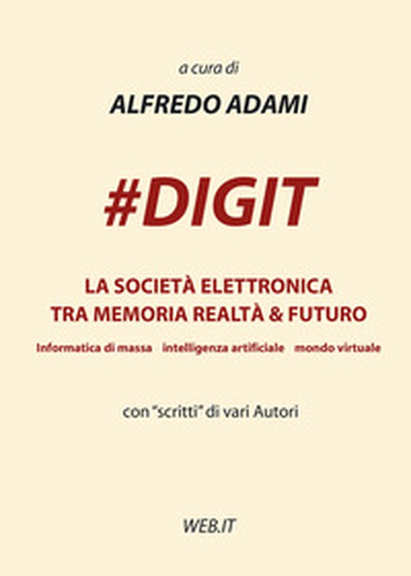 #DIGIT. La società elettronica tra memoria realtà & futuro - Librerie.coop #DIGIT. La società elettronica tra memoria realtà & futuro - Librerie.coop