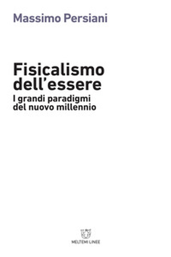 Fisicalismo dell'essere. I grandi paradigmi del nuovo millennio - Librerie.coop Fisicalismo dell'essere. I grandi paradigmi del nuovo millennio - Librerie.coop