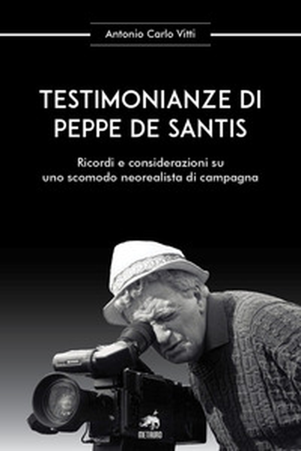 Testimonianze di Peppe De Santis. Ricordi e considerazioni su uno scomodo neorealista di campagna - Librerie.coop Testimonianze di Peppe De Santis. Ricordi e considerazioni su uno scomodo neorealista di campagna - Librerie.coop