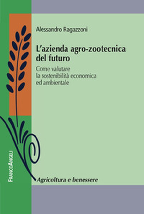 L'azienda agro-zootecnica del futuro. Come valutare la sostenibilità economica ed ambientale - Librerie.coop L'azienda agro-zootecnica del futuro. Come valutare la sostenibilità economica ed ambientale - Librerie.coop