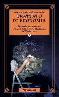 Trattato di economia. Divagazioni semiserie sulla dimensione economica dell'esistenza - Librerie.coop