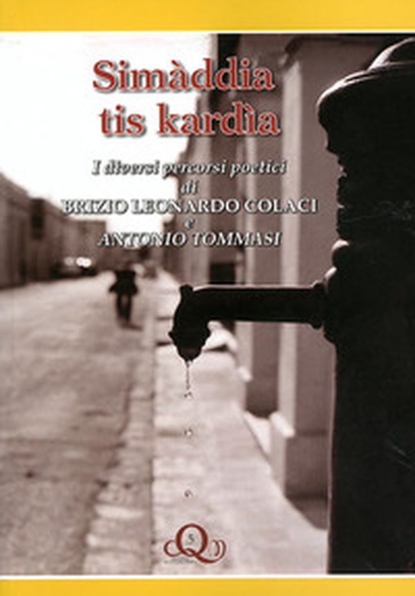 Simàddia tis kardìa. I diversi percorsi poetici di Brizio Leonardo Colaci e Antonio Timmasi - Librerie.coop Simàddia tis kardìa. I diversi percorsi poetici di Brizio Leonardo Colaci e Antonio Timmasi - Librerie.coop