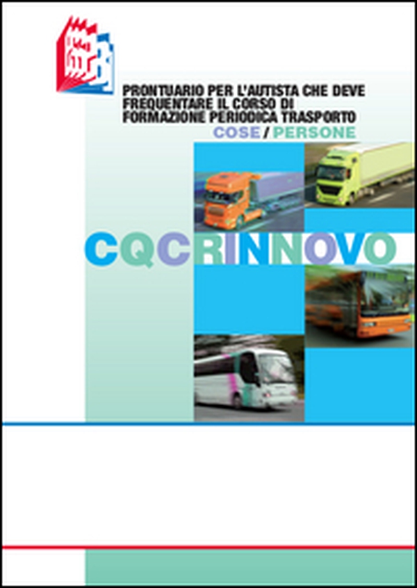 CQC rinnovo. Prontuario per l'autista che deve frequentare il corso di formazione periodica trasporto cose/persone - Librerie.coop CQC rinnovo. Prontuario per l'autista che deve frequentare il corso di formazione periodica trasporto cose/persone - Librerie.coop