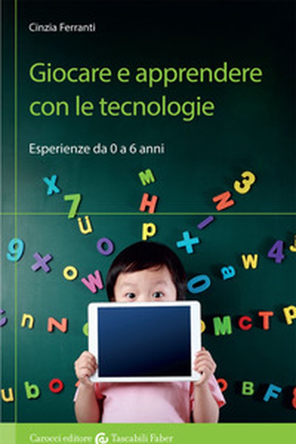 Giocare e apprendere con le tecnologie. Esperienze da 0 a 6 anni - Librerie.coop Giocare e apprendere con le tecnologie. Esperienze da 0 a 6 anni - Librerie.coop
