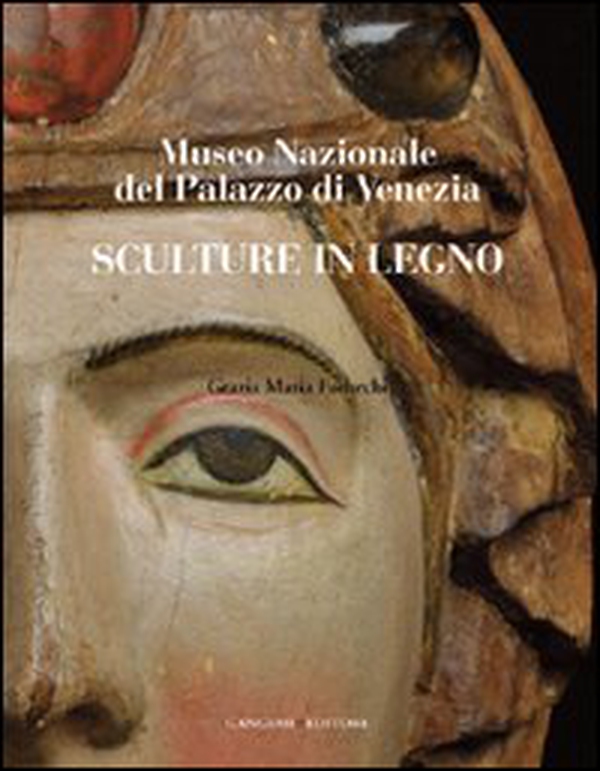 Sculture in legno. Museo Nazionale del Palazzo di Venezia - Librerie.coop Sculture in legno. Museo Nazionale del Palazzo di Venezia - Librerie.coop