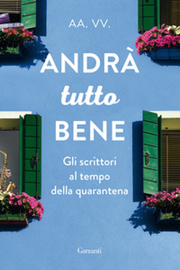 Andrà tutto bene. Gli scrittori al tempo della quarantena - Librerie.coop Andrà tutto bene. Gli scrittori al tempo della quarantena - Librerie.coop