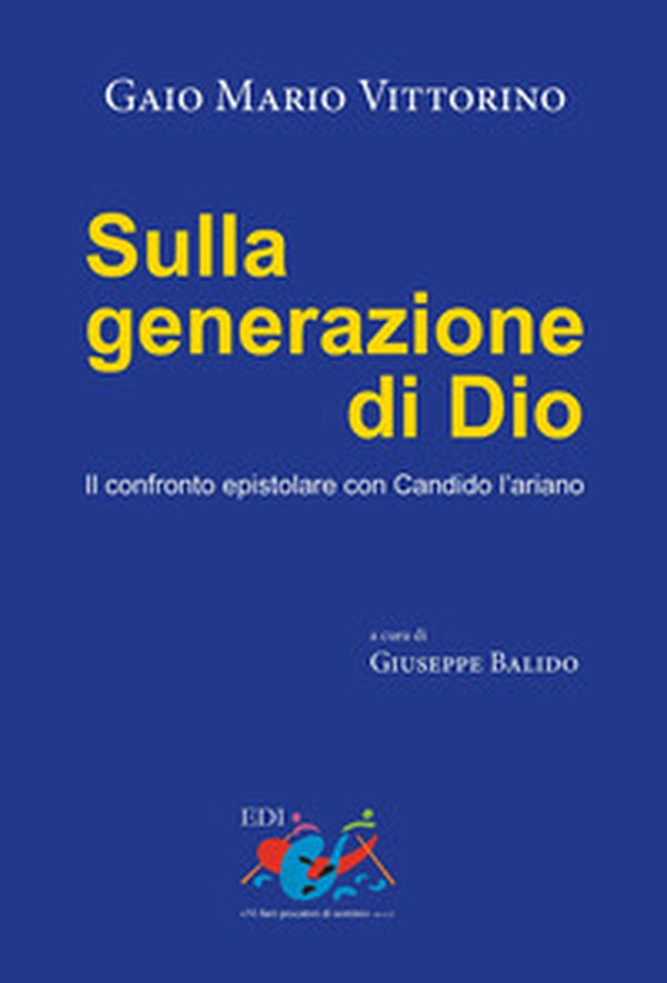 Sulla generazione di Dio. Il confronto epistolare con Candido l'ariano - Librerie.coop Sulla generazione di Dio. Il confronto epistolare con Candido l'ariano - Librerie.coop
