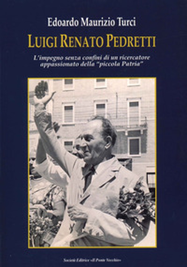 Luigi Renato Pedretti. L'impegno senza confini di un ricercatore appassionato della «piccola Patria» - Librerie.coop Luigi Renato Pedretti. L'impegno senza confini di un ricercatore appassionato della «piccola Patria» - Librerie.coop