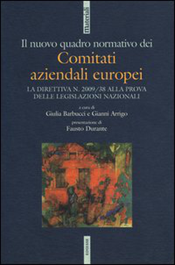Il nuovo quadro normativo dei comitati aziendali europei. La direttiva n. 2009/38 alla prova delle legislazioni nazionali - Librerie.coop Il nuovo quadro normativo dei comitati aziendali europei. La direttiva n. 2009/38 alla prova delle legislazioni nazionali - Librerie.coop