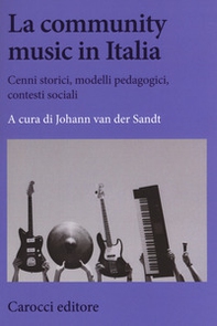 La community music in Italia. Cenni storici, modelli pedagogici, contesti sociali - Librerie.coop