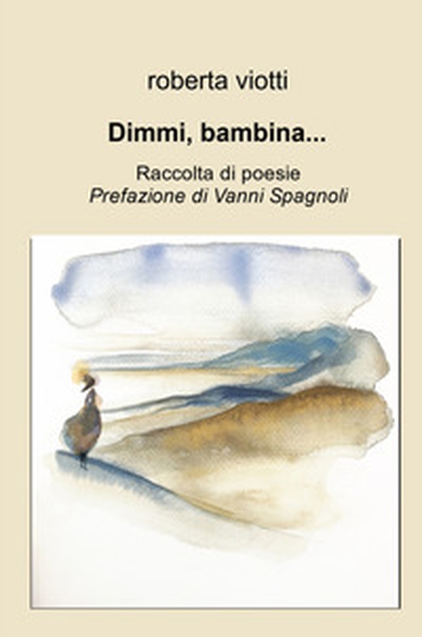 Dimmi, bambina .... Raccolta di poesie - Librerie.coop Dimmi, bambina .... Raccolta di poesie - Librerie.coop