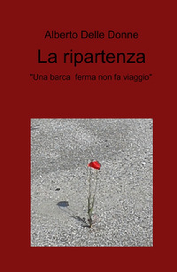 La ripartenza. «Una barca ferma non fa viaggio» - Librerie.coop La ripartenza. «Una barca ferma non fa viaggio» - Librerie.coop