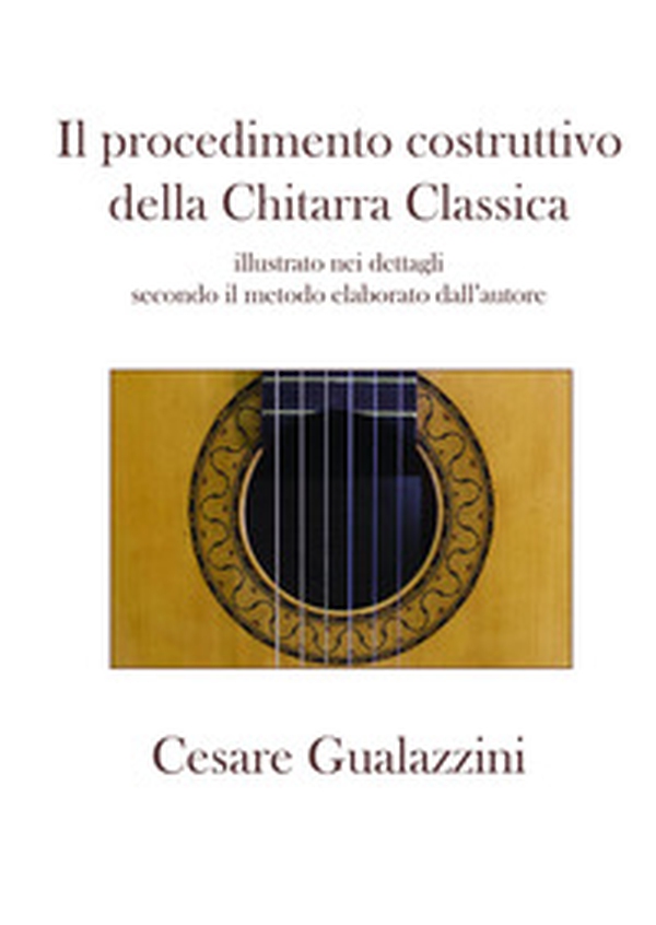 Il procedimento costruttivo della chitarra classica. Libro illustrato nei dettagli secondo il metodo elaborato dall'autore - Librerie.coop Il procedimento costruttivo della chitarra classica. Libro illustrato nei dettagli secondo il metodo elaborato dall'autore - Librerie.coop