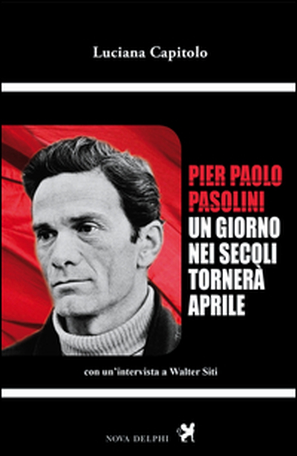 Pier Paolo Pasolini. Un giorno nei secoli tornerà aprile. Con un'intervista a Walter Siti - Librerie.coop Pier Paolo Pasolini. Un giorno nei secoli tornerà aprile. Con un'intervista a Walter Siti - Librerie.coop